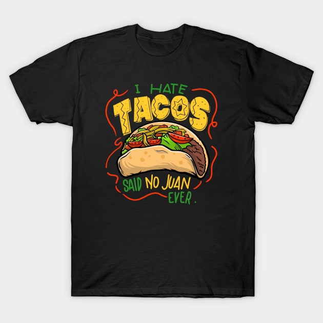 I hate tacos said no Juan ever T-Shirt by MustGoon